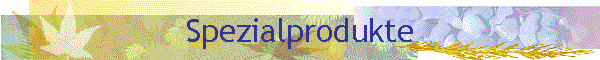 Spezialprodukte